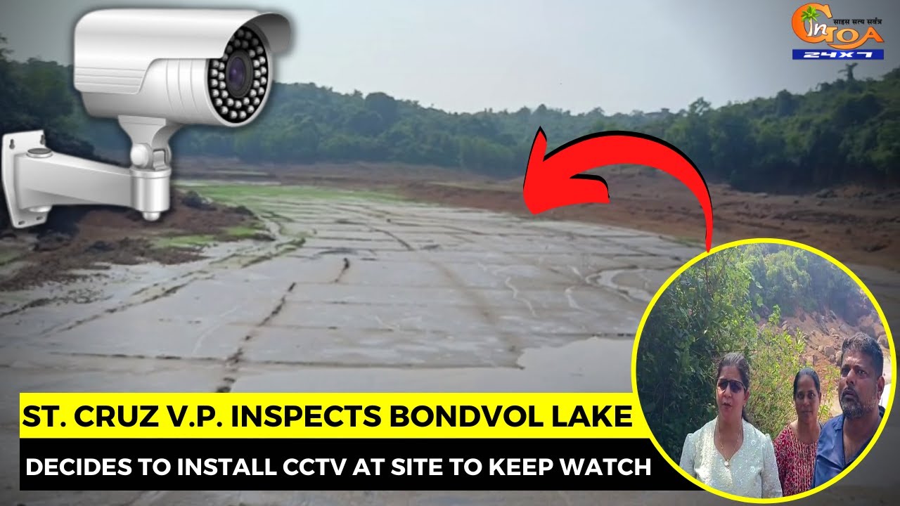 St. Cruz V.p. Inspects Bondvol Lake; Decides To Install Cctv At Site To Keep Watch