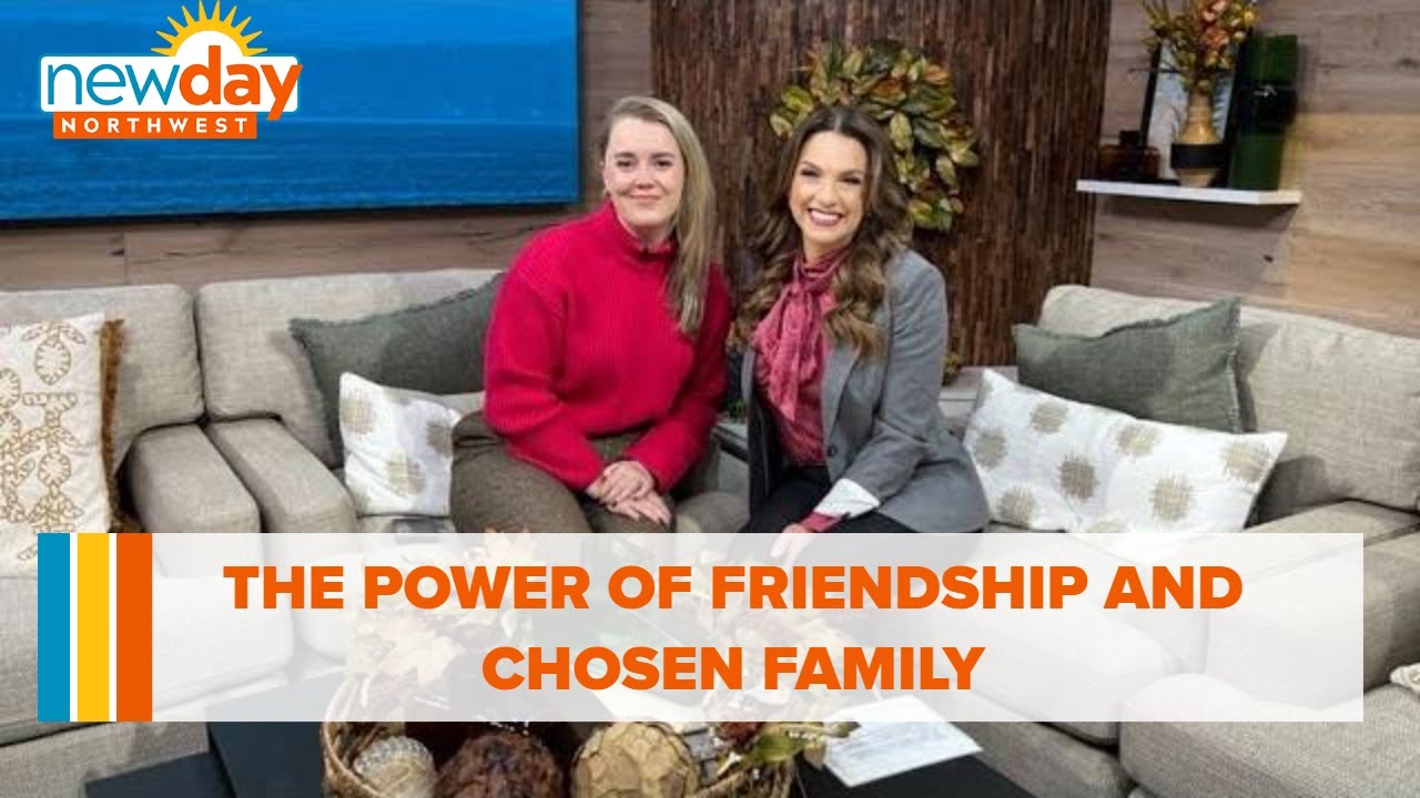 The power of friendship and chosen family - New Day NW 2 The Power Of Friendship And Chosen Family – New Day Nw