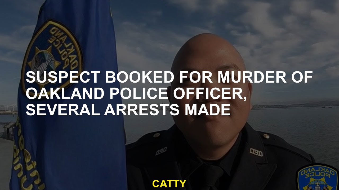 Suspect booked for murder of Oakland police officer, several arrests made 2 Suspect Booked For Murder Of Oakland Police Officer, Several Arrests Made