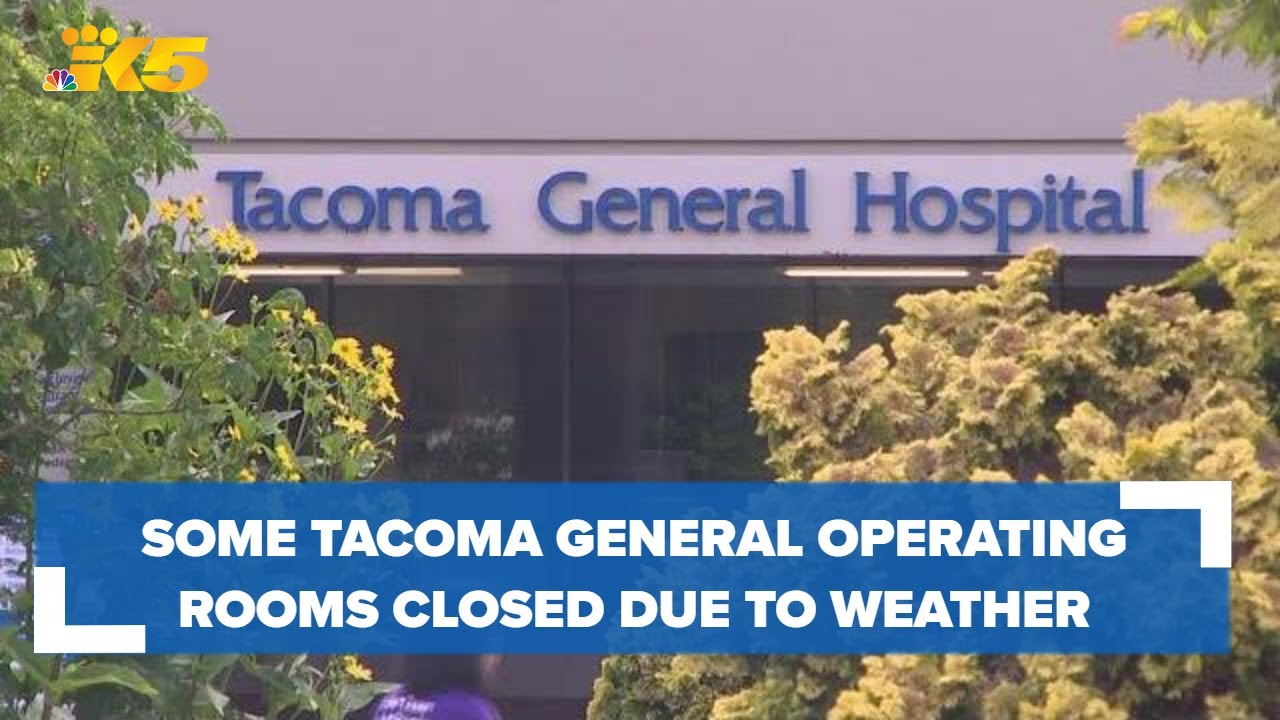 Tacoma General temporarily closing 'a number' of operating rooms because of weather 2 tacoma general temporarily closi