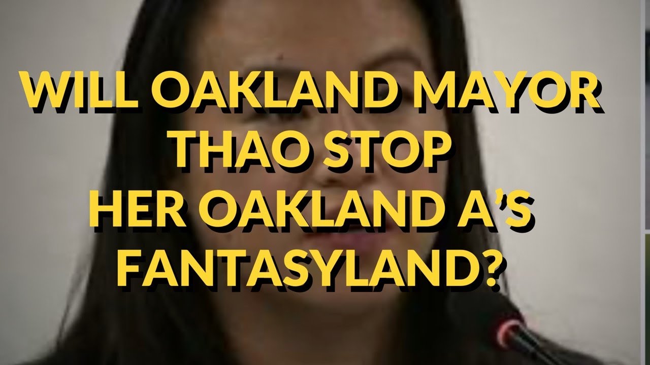 Will Oakland Mayor Sheng Thao Come Out Of Oakland A's Fantasyland, Realize They're Off To Las Vegas? 2 will oakland mayor sheng thao co