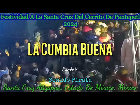 LA CUMBIA BUENA - Sonido Pirata - Festividad a La Santa Cruz del Cerrito de Pantepetl - México 2024 2 la cumbia buena sonido pirata fe