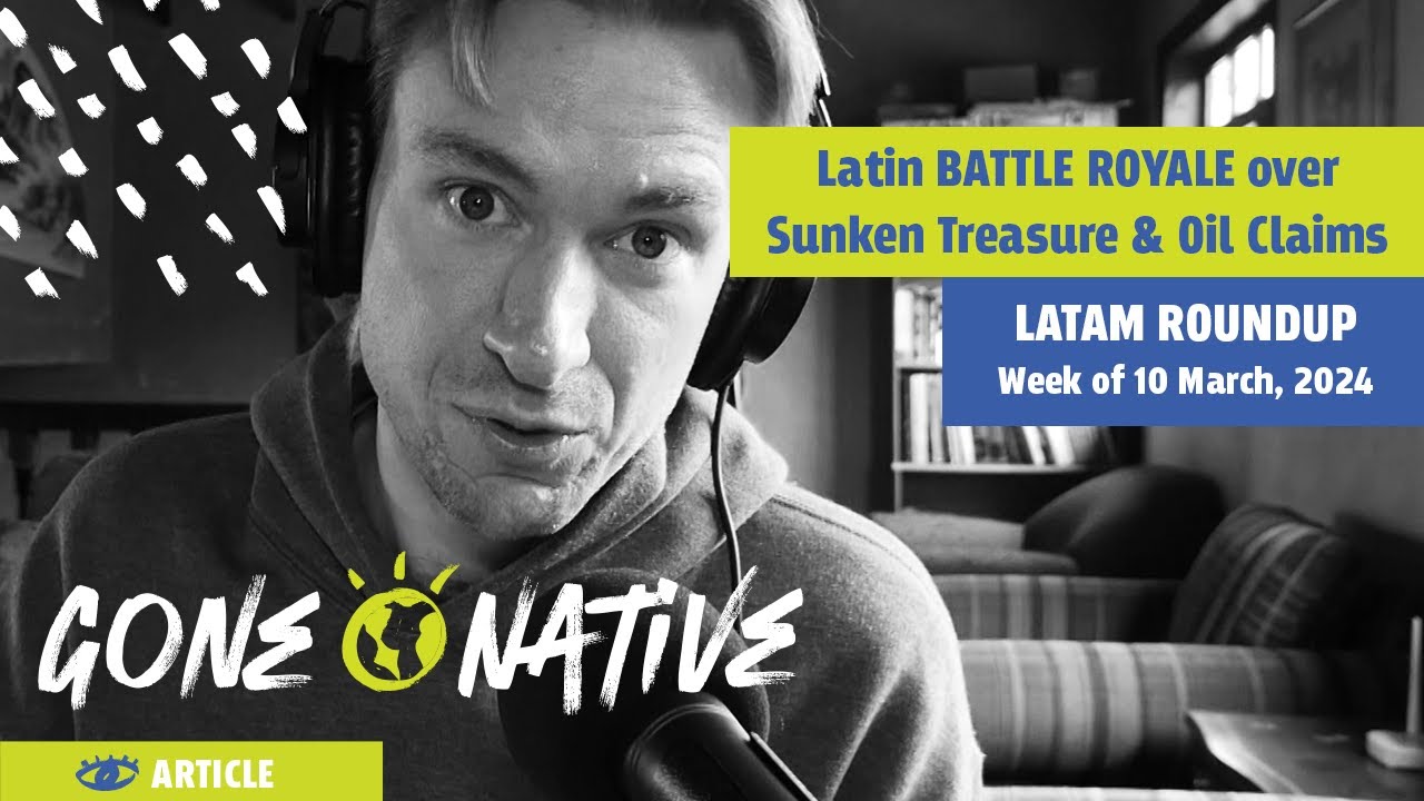 Latin Battle Royale for San José Treasure Ship & Guyana's (Oil-Rich) Esequibo - LATAM Roundup Ep. 5 1 latin battle royale for san jose