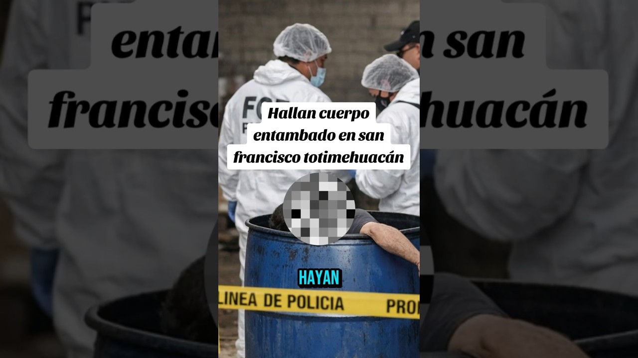 Hallan cuerpo entambado en san francisco totimehuacán #entendencia #noticiasvirales #noticias 2 hallan cuerpo entambado en san f