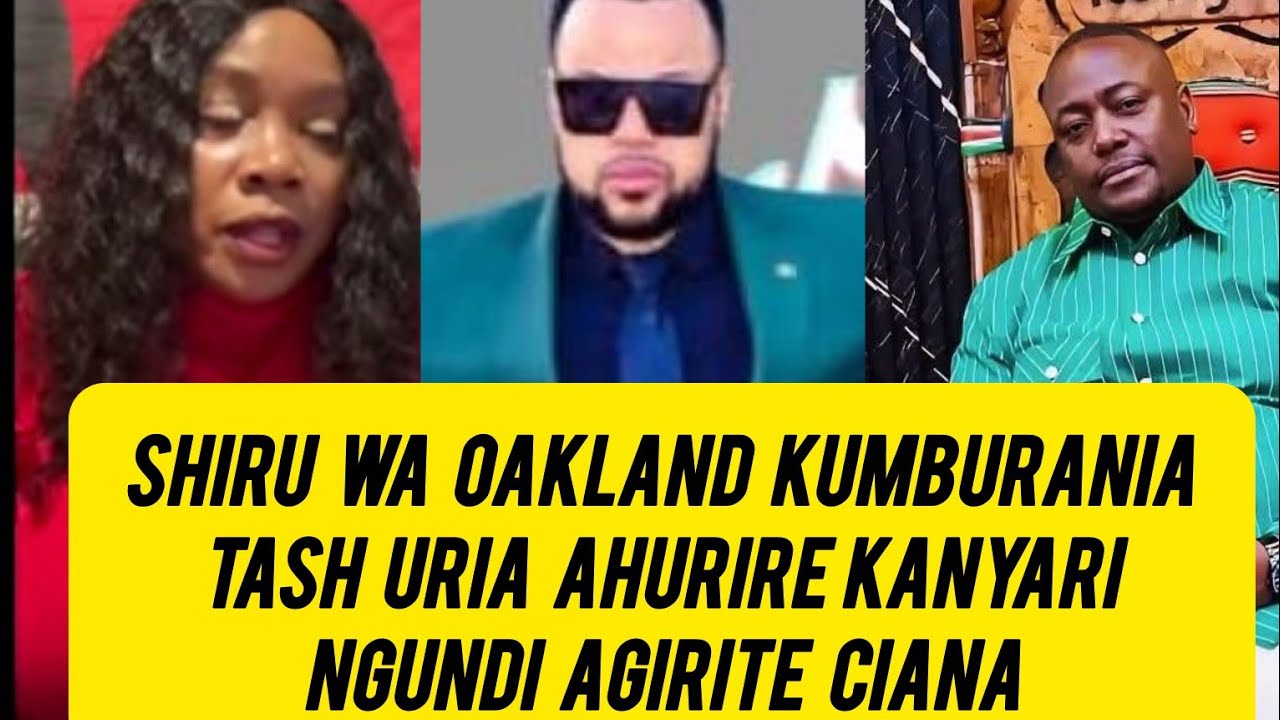 SHIRU WA OAKLAND KUMBURANIA URIA TASH AHURIRE KANYARI NGUNDI AGIRA CIANA 2 shiru wa oakland kumburania uria