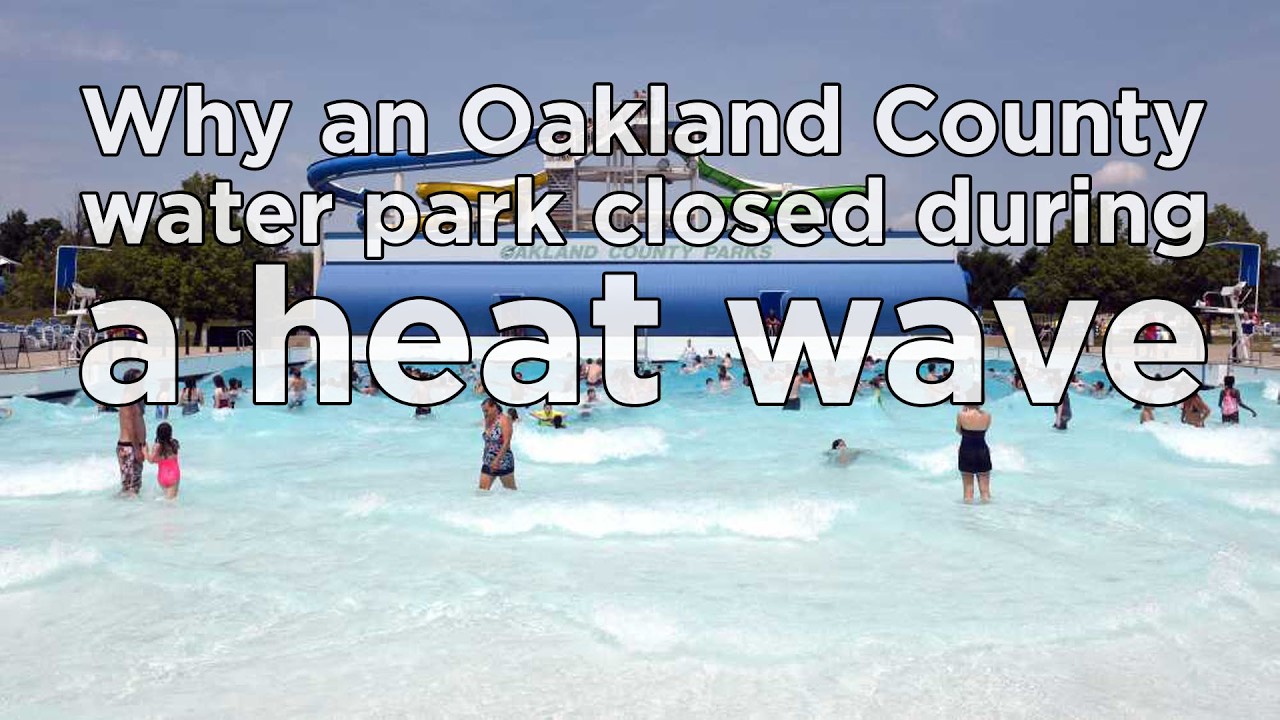 Why an Oakland County water park closed during a heat wave 2 why an oakland county water park